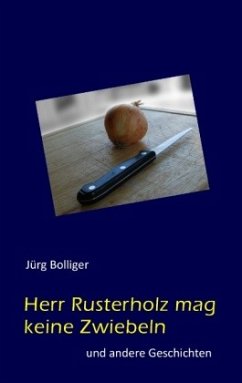 Herr Rusterholz mag keine Zwiebeln - Bolliger, Jürg