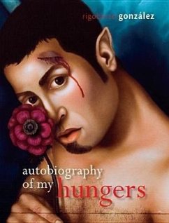 Autobiography of My Hungers - González, Rigoberto