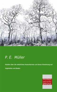 Studien über die natürlichen Humusformen und deren Einwirkung auf Vegetation und Boden - Müller, P. E.
