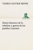 Diario historico de la rebelion y guerra de los pueblos Guaranis situados en la costa oriental del Rio Uruguay, del año de 1754