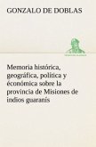 Memoria histórica, geográfica, política y éconómica sobre la provincia de Misiones de indios guaranís