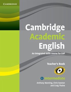Cambridge Academic English B1+ Intermediate Teacher's Book: An Integrated Skills Course for Eap - Manning, Anthony; Sowton, Chris; Thaine, Craig