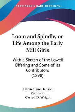 Loom and Spindle, or Life Among the Early Mill Girls - Robinson, Harriet Jane Hanson