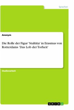 Die Rolle der Figur 'Stultitia' in Erasmus von Rotterdams 'Das Lob der Torheit' - Anonym