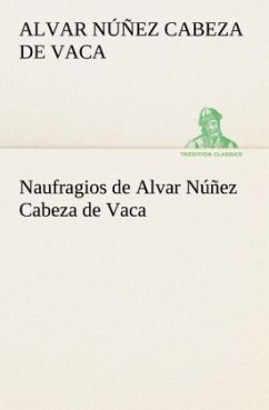 Naufragios de Alvar Núñez Cabeza de Vaca - Nunez Cabeza de Vaca, Alvar