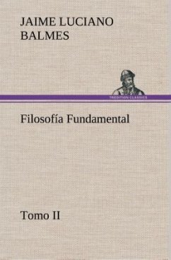 Filosofía Fundamental, Tomo II - Balmes, Jaime L.