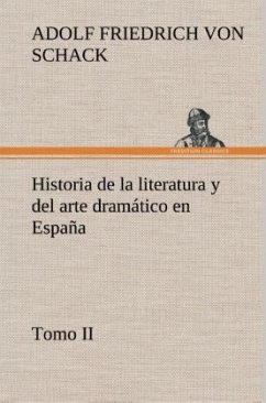 Historia de la literatura y del arte dramático en España, tomo II - Schack, Adolf Friedrich von