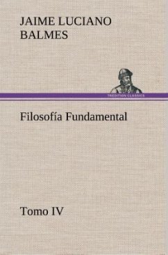 Filosofía Fundamental, Tomo IV - Balmes, Jaime L.