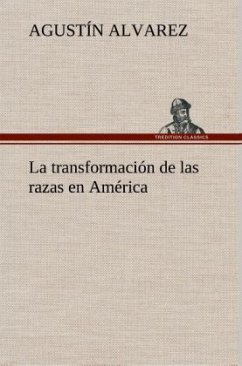 La transformación de las razas en América - Alvarez, Agustín