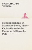 Memoria dirigida al Sr. Marquez de Loreto, Virey y Capitan General de las Provincias del Rio de La Plata