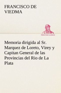 Memoria dirigida al Sr. Marquez de Loreto, Virey y Capitan General de las Provincias del Rio de La Plata - Viedma, Francisco de