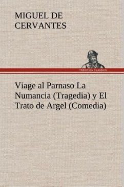 Viage al Parnaso La Numancia (Tragedia) y El Trato de Argel (Comedia) - Cervantes Saavedra, Miguel de