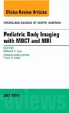Pediatric Body Imaging with Advanced MDCT and MRI, An Issue of Radiologic Clinics of North America