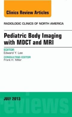 Pediatric Body Imaging with Advanced MDCT and MRI, An Issue of Radiologic Clinics of North America - Lee, Edward Y