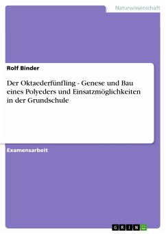Der Oktaederfünfling - Genese und Bau eines Polyeders und Einsatzmöglichkeiten in der Grundschule (eBook, PDF)