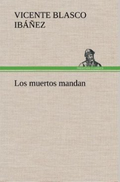 Los muertos mandan - Blasco Ibanez, Vicente