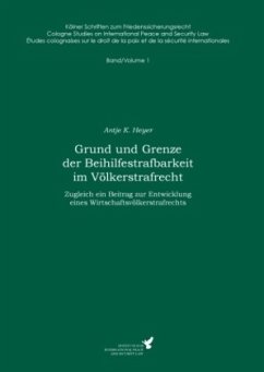 Grund und Grenze der Beihilfestrafbarkeit im Völkerstrafrecht - Heyer, Antje K.