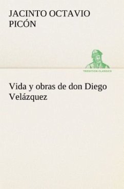 Vida y obras de don Diego Velázquez - Picón, Jacinto Octavio