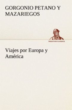 Viajes por Europa y América - Mazariegos, Gorgonio Petano y