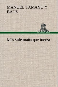 Más vale maña que fuerza - Tamayo y Baus, Manuel