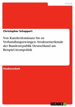 Von Kanzlerdominanz bis zu Verhandlungszwängen: Strukturmerkmale der Bundesrepublik Deutschland am Beispiel Atompolitik (eBook, PDF)