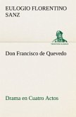 Don Francisco de Quevedo Drama en Cuatro Actos