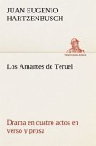 Los Amantes de Teruel Drama en cuatro actos en verso y prosa