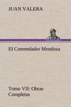 El Comendador Mendoza Obras Completas Tomo VII - Valera, Juan