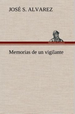 Memorias de un vigilante - Alvarez, José S.