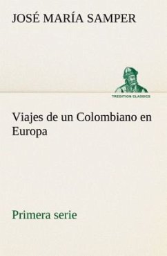 Viajes de un Colombiano en Europa, primera serie - Samper, José María