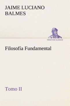 Filosofía Fundamental, Tomo II - Balmes, Jaime L.