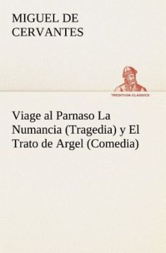 Viage al Parnaso La Numancia (Tragedia) y El Trato de Argel (Comedia) - Cervantes Saavedra, Miguel de