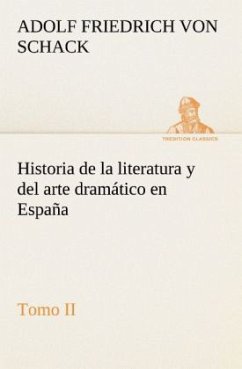 Historia de la literatura y del arte dramático en España, tomo II - Schack, Adolf Friedrich von