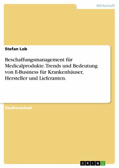 Beschaffungsmanagement für Medicalprodukte. Trends und Bedeutung von E-Business für Krankenhäuser, Hersteller und Lieferanten. (eBook, PDF)