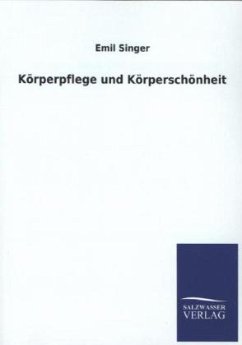 Körperpflege und Körperschönheit - Singer, Emil