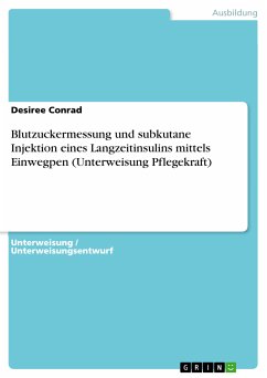 Blutzuckermessung und subkutane Injektion eines Langzeitinsulins mittels Einwegpen (Unterweisung Pflegekraft) (eBook, ePUB) - Conrad, Desiree