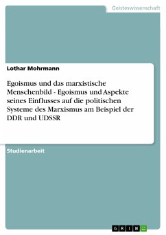 Egoismus und das marxistische Menschenbild - Egoismus und Aspekte seines Einflusses auf die politischen Systeme des Marxismus am Beispiel der DDR und UDSSR (eBook, PDF) - Mohrmann, Lothar