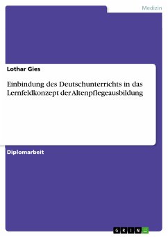 Einbindung des Deutschunterrichts in das Lernfeldkonzept der Altenpflegeausbildung (eBook, PDF)