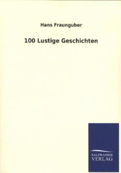 100 Lustige Geschichten - Fraunguber, Hans