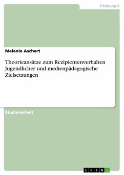 Theorieansätze zum Rezipientenverhalten Jugendlicher und medienpädagogische Zielsetzungen (eBook, PDF)