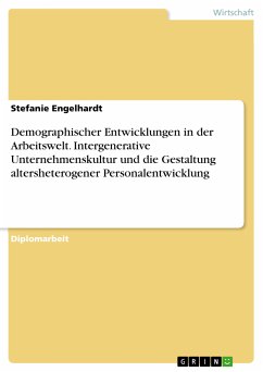 Demographischer Entwicklungen in der Arbeitswelt. Intergenerative Unternehmenskultur und die Gestaltung altersheterogener Personalentwicklung (eBook, PDF)