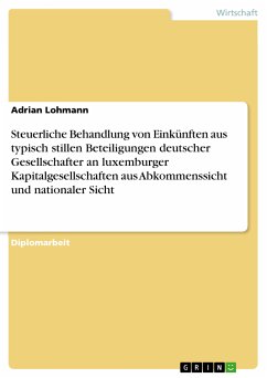 Steuerliche Behandlung von Einkünften aus typisch stillen Beteiligungen deutscher Gesellschafter an luxemburger Kapitalgesellschaften aus Abkommenssicht und nationaler Sicht (eBook, PDF) - Lohmann, Adrian
