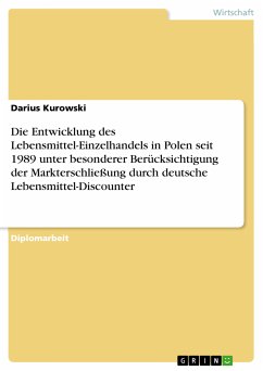 Die Entwicklung des Lebensmittel-Einzelhandels in Polen seit 1989 unter besonderer Berücksichtigung der Markterschließung durch deutsche Lebensmittel-Discounter (eBook, PDF) - Kurowski, Darius