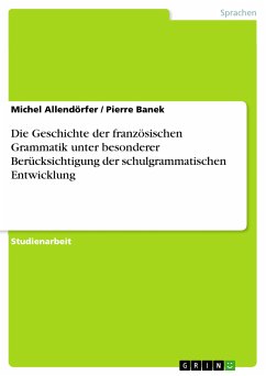 Die Geschichte der französischen Grammatik unter besonderer Berücksichtigung der schulgrammatischen Entwicklung (eBook, PDF) - Allendörfer, Michel; Banek, Pierre