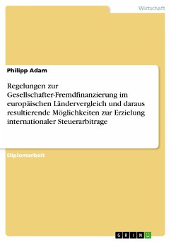 Regelungen zur Gesellschafter-Fremdfinanzierung im europäischen Ländervergleich und daraus resultierende Möglichkeiten zur Erzielung internationaler Steuerarbitrage (eBook, PDF)