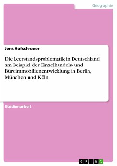 Die Leerstandsproblematik in Deutschland am Beispiel der Einzelhandels- und Büroimmobilienentwicklung in Berlin, München und Köln (eBook, PDF)