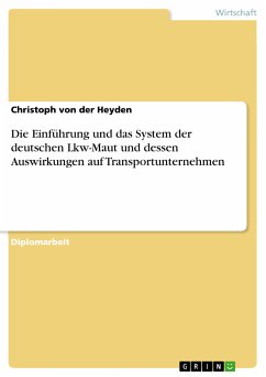 Die Einführung und das System der deutschen Lkw-Maut und dessen Auswirkungen auf Transportunternehmen (eBook, PDF) - von der Heyden, Christoph