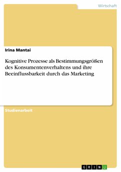 Kognitive Prozesse als Bestimmungsgrößen des Konsumentenverhaltens und ihre Beeinflussbarkeit durch das Marketing (eBook, PDF) - Mantai, Irina