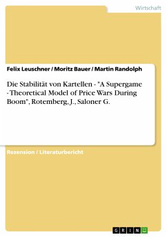 Die Stabilität von Kartellen - &quote;A Supergame - Theoretical Model of Price Wars During Boom&quote;, Rotemberg, J., Saloner G. (eBook, PDF)