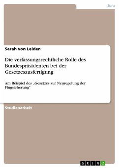 Die verfassungsrechtliche Rolle des Bundespräsidenten bei der Gesetzesausfertigung (eBook, PDF) - von Leiden, Sarah